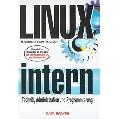 Linux intern. Technik, Administration und Programmierung