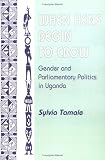 When Hens Begin To Crow: Gender And Parliamentary Politics In Uganda