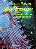 Der Mikroprozessor. Eine ungew�hnliche Biographie - Michael S. Malone