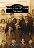  : Independence County Arkansas  (AR)  (Images of America)