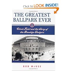 The Greatest Ballpark Ever: Ebbets Field And The Story Of The Brooklyn Dodgers