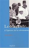 Le Maghreb � l'�preuve de la colonisation