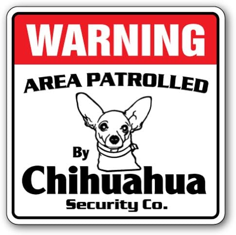 CHIHUAHUA Security Sign Area Patrolled by pet signs