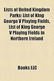 Lists of United Kingdom Parks: List of King George V Playing Fields, List of King George V Playing Fields in Northern Ireland-