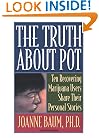 The Truth About Pot: Ten Recovering Marijuana Users Share Their Personal Stories, Ph.D.