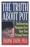 The Truth About Pot: Ten recovering Marijuana Users Share Their Personal Stories