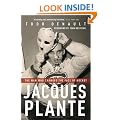Jacques Plante: The Man Who Changed the Face of Hockey