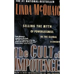 Cult of Impotence: Selling the Myth of Powerlessness in the Global Economy by Linda McQuaig