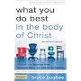 What You Do Best in the Body of Christ: Discover Your Spiritual Gifts, Personal Style, and God-Given Passion