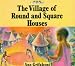 The Village of Round and Square Houses