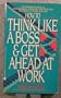 How to Think Like a Boss: And Get Ahead at Work