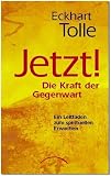 JETZT! Die Kraft der Gegenwart: Ein Leitfaden zum spirituellen Erwachen