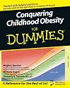 Conquering Childhood Obesity For Dummies (For Dummies (Lifestyles Paperback))