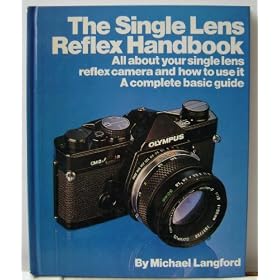 The Single Lens Reflex Handbook - All about your single lens reflex camera and how to use it - A Complete Guide by Michael Langford - Copyright 1980