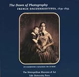 The Dawn of Photography: French Daguerreotypes, 1839-1855