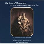 The Dawn of Photography: French Daguerreotypes, 1839-1855 book cover