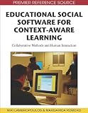 Educational Social Software for Context-Aware Learning: Collaborative Methods and Human Interaction (Premier Reference Source) Educational Social Software for Context-Aware Learning: Collaborative Methods and Human Interaction (Premier Reference Source)