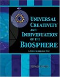 UNIVERSAL CREATIVITY AND INDIVIDUATION OF THE BIOSPHERE: A CONSTRUCTIVISM EPIC UNIVERSAL CREATIVITY AND INDIVIDUATION OF THE BIOSPHERE: A CONSTRUCTIVISM EPIC