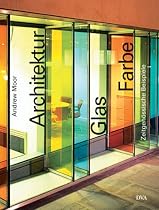 Architektur - Glas - Farbe: Zeitgen&ouml;ssische Beispiele