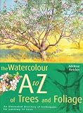 Watercolourist's A-Z of Trees and Foliage: An Illustrated Directory of Trees from a Watercolourist's Perspective