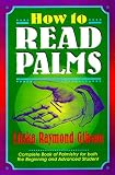  : How to Read Palms: The Complete Book of Palmistry for Both the Beginning and Advanced Student, Revised Edition