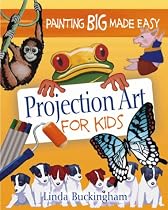 Projection Art for Kids: Murals & Painting Projects for Kids of All Ages
