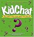 Kidchat: Questions to Fuel Young Minds and Mouths