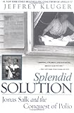 Splendid Solution: Jonas Salk and the Conquest  of Polio
