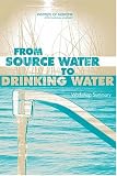 From Source Water To Drinking Water Workshop Summary