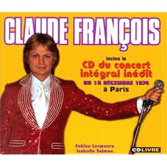 Claude Fran�ois inclus le CD du concert int�gral in�dit du 15 D�cembre 1974 � Paris (1 Livre + 1 CD)