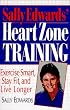 Sally Edwards' Heart Zone Training: Exercise Smart, Stay Fit and Live Longer