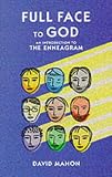 Full Face to God: An Introduction to the Enneagram Image of Full Face to God: An Introduction to the Enneagram