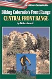Biking Colorado's Front Range: Central Front Range (Biking Colorado's Front Range)