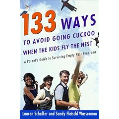 133 Ways to Avoid Going Cuckoo When the Kids Fly the Nest: A Parent's Guide for Surviving Empty Nest Syndrome