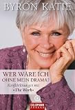 Wer w�re ich ohne mein Drama? Konfliktl�sungen mit "The Work" - Byron Katie