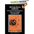 Abortion, Doctors and the Law: Some Aspects of the Legal Regulation of Abortion in England from 1803 to 1982 (Cambridge... by John Keown