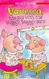 Vanessa the Pig with the Wiggly Waggly Ears (Read Alone)