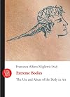 Extreme Bodies: The Use and Abuse of the Body in Art (Skira Paperbacks)