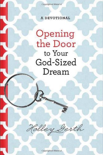Opening the Door to Your God-Sized Dream: 40 Days of Encouragement for Your Heart