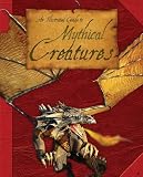 An illustrated guide to mythical creatures : a brief introduction to the varied life-forms of hearsay found in the myths, legends and folklore of cultures around the world