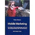 Mobile Marketing: Grundlagen, Rahmenbedingungen und Praxis des Dialogmarketings �ber das Mobiltelefon