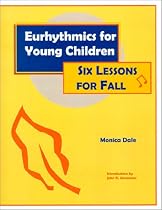 Eurhythmics for Young Children : Six Lessons for Fall