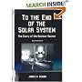 To the End of the Solar System: The Story of the Nuclear Rocket (Apogee Books Space Series)