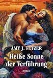 Hei&szlig;e Sonne der Verf&uuml;hrung. - Amy J. Fetzer