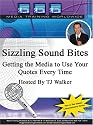Sizzling Sound Bites Getting the Media to Use Your Quotes Every Time