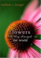 Flowers: How They Changed the World