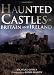 Haunted Castles of Britain and Ireland