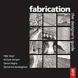 Fabrication : the designers guide : the illustrated works of twelve specialist UK fabricators