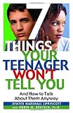 7 Things Your Teenager Wont Tell You: And How to Talk About Them Anyway