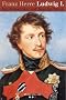 Ludwig I: Ein Romantiker auf Bayerns Thron